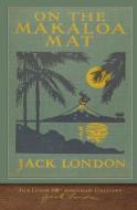 On the Makaloa Mat: 100th Anniversary Collection di Jack London edito da LIGHTNING SOURCE INC