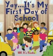 Yay... It's My First Day of School di B's Books edito da MINDSTIR MEDIA
