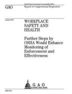 Workplace Safety and Health: Further Steps by OSHA Would Enhance Monitoring of Enforcement and Effectiveness di United States Government Account Office edito da Createspace Independent Publishing Platform