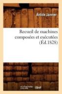 Recueil de Machines Composées Et Exécutées (Éd.1828) di Antide Janvier edito da Hachette Livre - Bnf