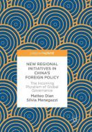 New Regional Initiatives in China's Foreign Policy di Matteo Dian, Silvia Menegazzi edito da Springer International Publishing