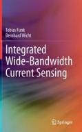 Integrated Wide-Bandwidth Current Sensing di Tobias Funk, Bernhard Wicht edito da Springer International Publishing