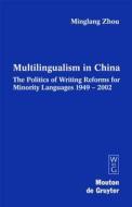 Multilingualism in China: The Politics of Writing Reforms for Minority Languages 1949-2002 di Minglang Zhou edito da Walter de Gruyter