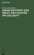 Wann entsteht das Recht des Staates am Zollgut? di Werner Eschenbach edito da De Gruyter