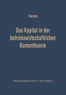 Das Kapital in der betriebswirtschaftlichen Kostentheorie di Edmund Heinen edito da Gabler Verlag
