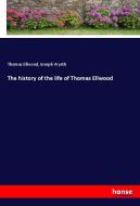 The history of the life of Thomas Ellwood di Thomas Ellwood, Joseph Wyeth edito da hansebooks