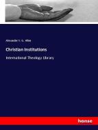 Christian Institutions di Alexander V. G. Allen edito da hansebooks