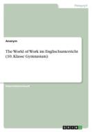 The World of Work im Englischunterricht (10. Klasse Gymnasium) di Anonym edito da GRIN Verlag