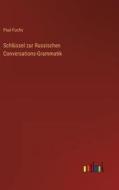 Schlüssel zur Russischen Conversations-Grammatik di Paul Fuchs edito da Outlook Verlag