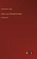 Little Lucy's Wonderful Globe di Charlotte M. Yonge edito da Outlook Verlag