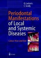Periodontal Manifestations of Local and Systemic Diseases: Colour Atlas and Text di George Laskaris, Crispian Scully, G. Laskaris edito da Springer