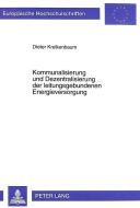 Kommunalisierung und Dezentralisierung der leitungsgebundenen Energieversorgung di Dieter Kreikenbaum edito da Lang, Peter GmbH