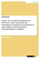 Analyse der normierten Vorgaben der DIN-Norm 33961 hinsichtlich der Einstellung der Mitarbeiter und Kunden in einem Fitn di Lena Kruse edito da GRIN Verlag