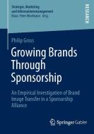Growing Brands Through Sponsorship di Philip Gross edito da Deutscher Universitätsvlg