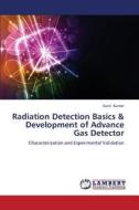 Radiation Detection Basics & Development of Advance Gas Detector di Sunil Kumar edito da LAP Lambert Academic Publishing