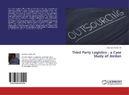 Third Party Logistics - a Case Study of Jordan di Muntazir Haider Ali edito da LAP Lambert Academic Publishing