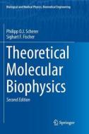 Theoretical Molecular Biophysics di Sighart F. Fischer, Philipp O. J. Scherer edito da Springer Berlin Heidelberg