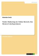 Virales Marketing im Online Bereich. Das Mentos-Cola-Experiment di Sebastian Zwick edito da GRIN Verlag