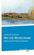 Wo Ich Worte Finde di Siegfried Swiderski edito da United P.c. Verlag