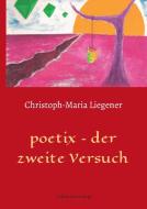 poetix - der zweite Versuch di Christoph-Maria Liegener edito da Edition Leselupe
