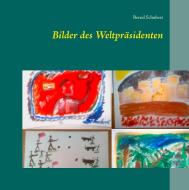 Bilder des Weltpräsidenten di Bernd Schubert edito da Books on Demand