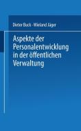 Aspekte der Personalentwicklung in der öffentlichen Verwaltung di Dieter Buck, Wieland Jäger edito da Deutscher Universitätsvlg