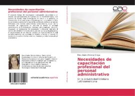 Necesidades de capacitación profesional del personal administrativo di Rosa Amelia Moreira Ortega edito da Editorial Académica Española