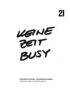 Ueine Zeit Busy: Esrchopftes Selbst/Entgrenztes Konnen/Exhausted Self/Unlimited Ability edito da Walther Konig, Cologne