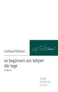 so beginnen am körper die tage di Gerhard Falkner edito da Lyrikedition 2000