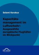 Kapazitätsmanagement im Luftverkehr: Ausgewählte europäische Flughäfen im Blickpunkt di Selami Karakus edito da Igel Verlag