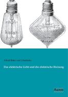 Das elektrische Licht und die elektrische Heizung di Alfred Ritter Von Urbanitzky edito da Auxo Verlag