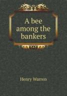 A Bee Among The Bankers di Henry Warren edito da Book On Demand Ltd.