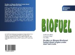 Studies on Biogas-Biodiesel fueled diesel engine under dual fuel mode di Sunil Kumar Mahla, Amandeep Singh, G. S. Sidhu edito da SPS