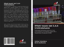 Effetti tossici del 2,4,6-trinitrotoluene di Galina Yakovleva, Boris Kurinenko edito da Edizioni Sapienza