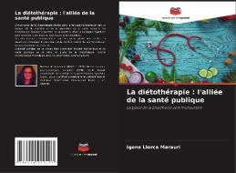 La diétothérapie : l'alliée de la santé publique di Igone Llorca Marauri edito da Editions Notre Savoir