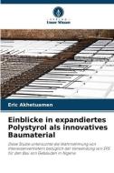 Einblicke in expandiertes Polystyrol als innovatives Baumaterial di Eric Akhetuamen edito da Verlag Unser Wissen
