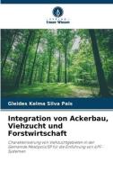 Integration von Ackerbau, Viehzucht und Forstwirtschaft di Gleides kelma Silva Pais edito da Verlag Unser Wissen