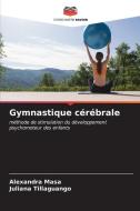 Gymnastique cérébrale di Alexandra Masa, Juliana Tillaguango edito da Editions Notre Savoir