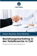 Beziehungsmarketing in der Hotelbranche in Cali di Evelyn Dayhana Arias Martinez edito da Verlag Unser Wissen