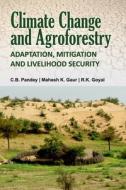 Climate Change And Agroforestry di C. B. Pandey, Mahesh K. Gaur, R. K. Goyal edito da NIPA