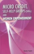 Micro Credit, Self-help Groups (SHGs) & Women Empowerment di Neeta Tapan edito da New Century Publications