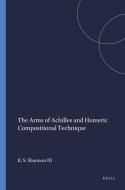 The Arms of Achilles and Homeric Compositional Technique di R. S. Shannon edito da BRILL ACADEMIC PUB