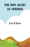 The Boy Allies At Verdun di Clair W. Hayes edito da Alpha Editions