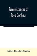 Reminiscences of Rosa Bonheur di THEODORE STANTON edito da Alpha Editions