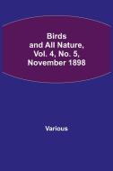 Birds and All Nature, Vol. 4, No. 5, November 1898 di Various edito da Alpha Editions