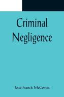 Criminal Negligence di Jesse Francis McComas edito da Alpha Editions
