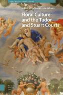Floral Culture And The Tudor And Stuart Courts edito da Amsterdam University Press