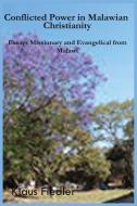 Conflicted Power in Malawian Christianity. Essays Missionary and Evangelical from Malawi di Klaus Fiedler edito da HEINEMANN PUB