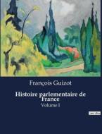 Histoire parlementaire de France di François Guizot edito da Culturea