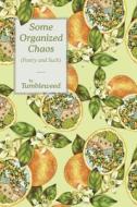 Some Organized Chaos: (Poetry and Such) di Tumbleweed edito da AUTHORHOUSE